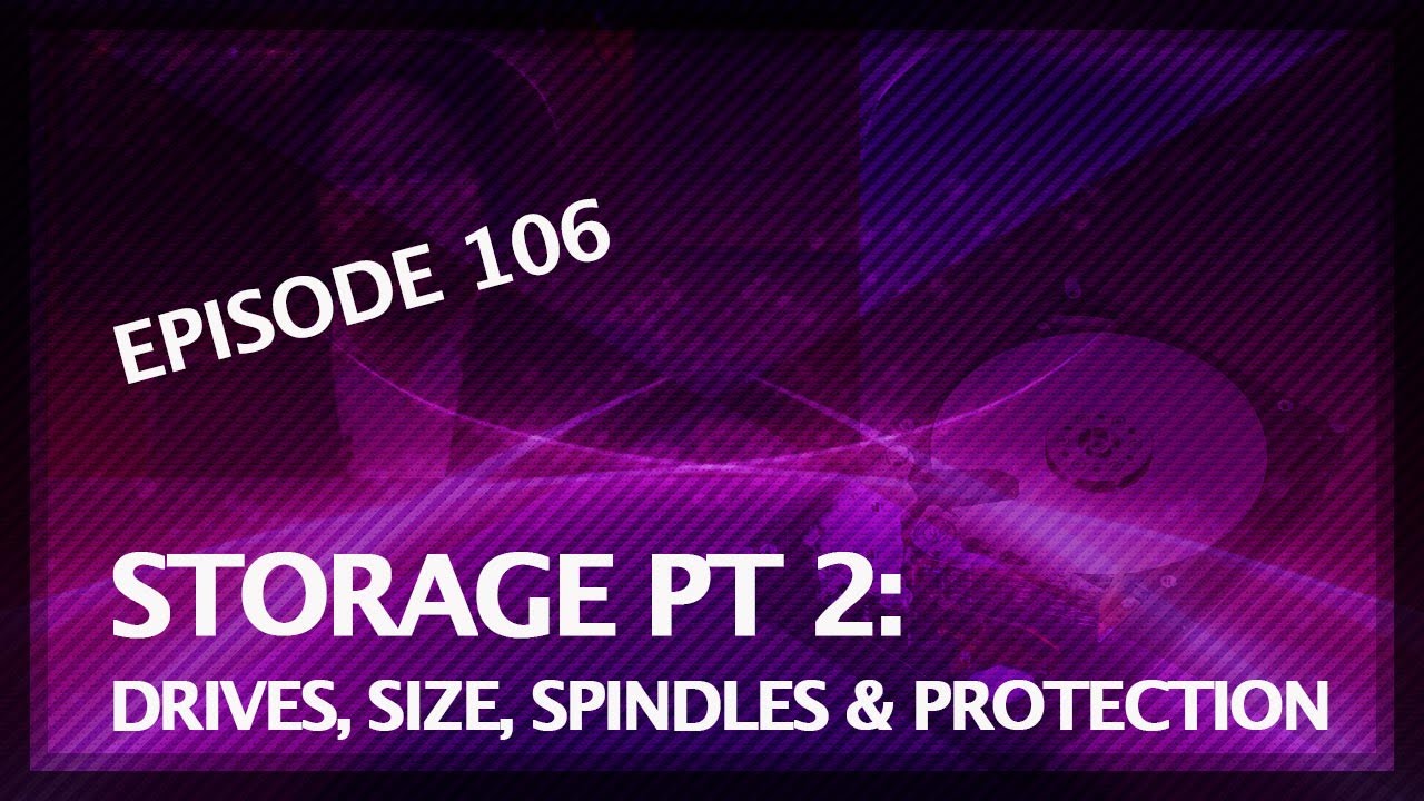 5 THINGS: on Storage Part 2: Drives, Size, Spindles, and Protection