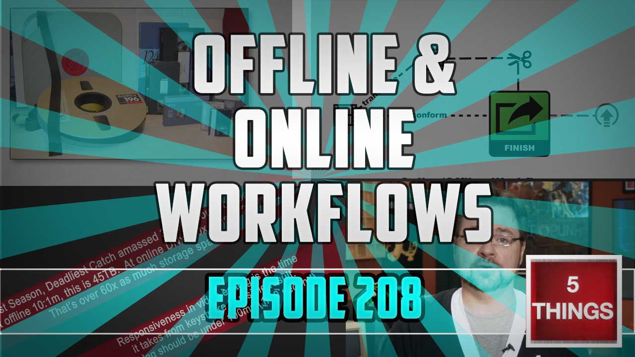 5 THINGS: on Offline / Online Workflows Thumbnail