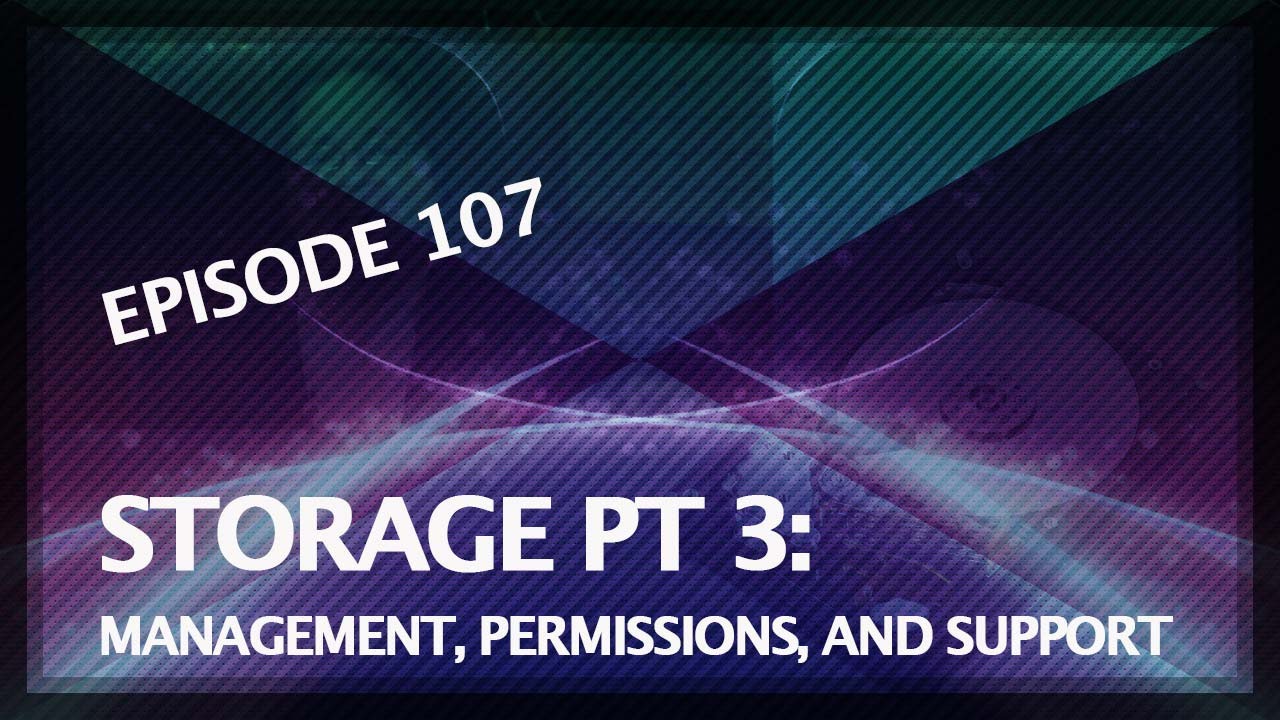 5 THINGS: on Storage Part 3: Management, Permissions, and Support